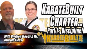 The KarateBuilt Charter – Part 1: Discipline! with Dr. Greg Moody and Mr. Dwayne Flees